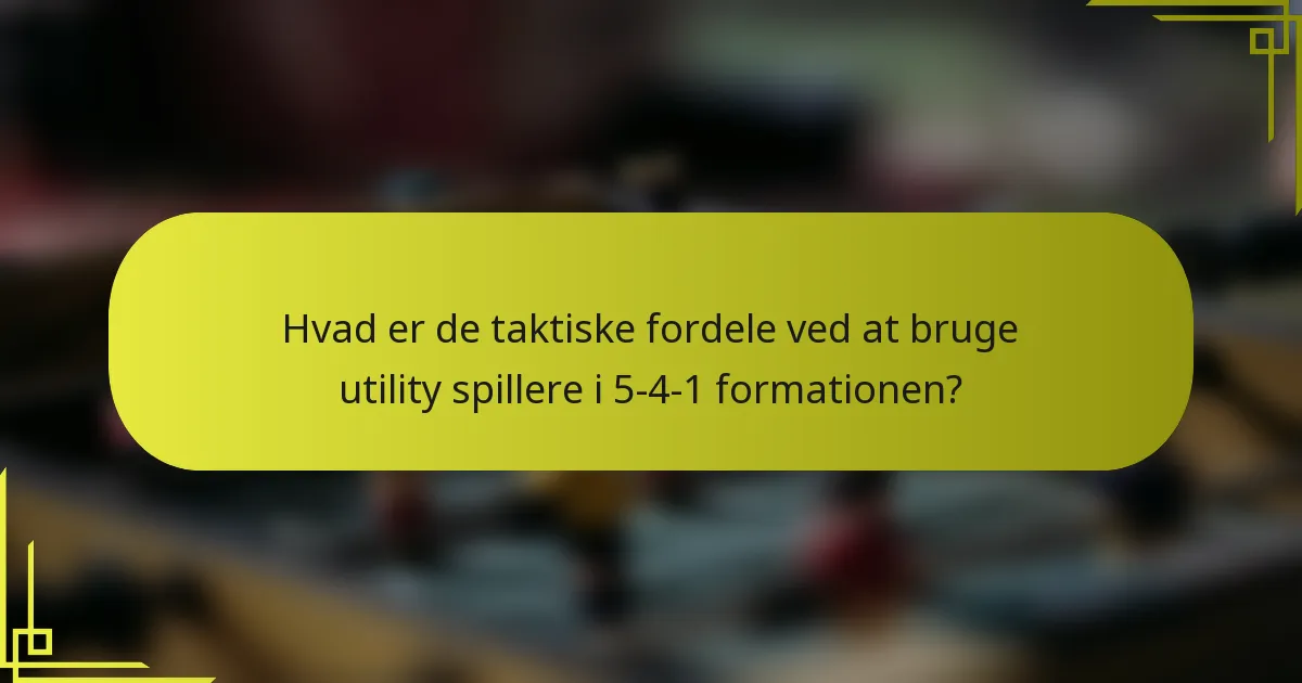 Hvad er de taktiske fordele ved at bruge utility spillere i 5-4-1 formationen?