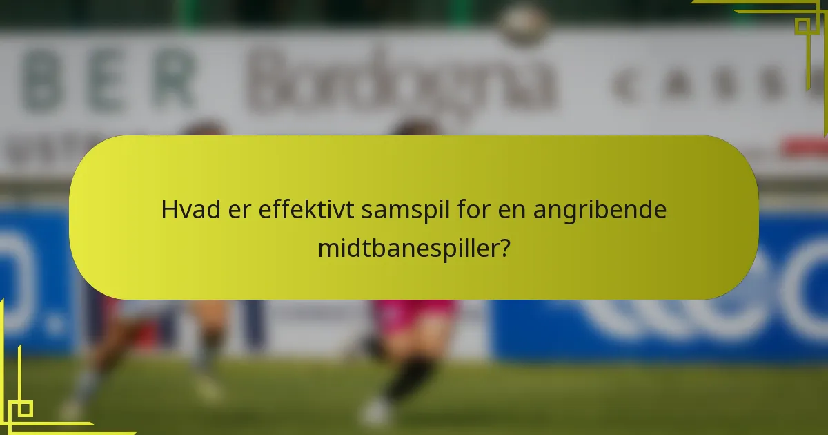 Hvad er effektivt samspil for en angribende midtbanespiller?