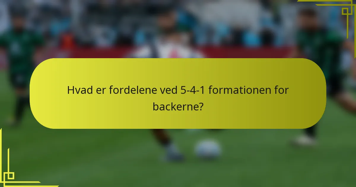 Hvad er fordelene ved 5-4-1 formationen for backerne?