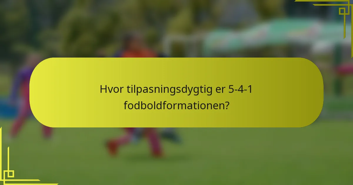 Hvor tilpasningsdygtig er 5-4-1 fodboldformationen?