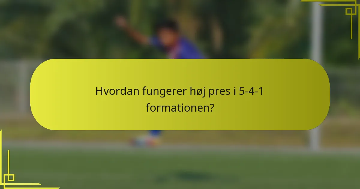 Hvordan fungerer høj pres i 5-4-1 formationen?