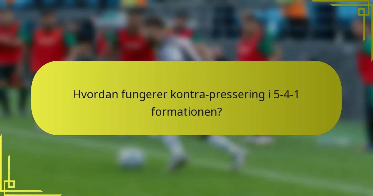 Hvordan fungerer kontra-pressering i 5-4-1 formationen?