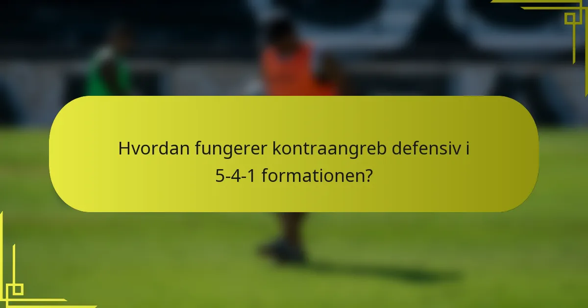 Hvordan fungerer kontraangreb defensiv i 5-4-1 formationen?