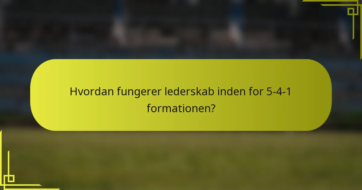 Hvordan fungerer lederskab inden for 5-4-1 formationen?