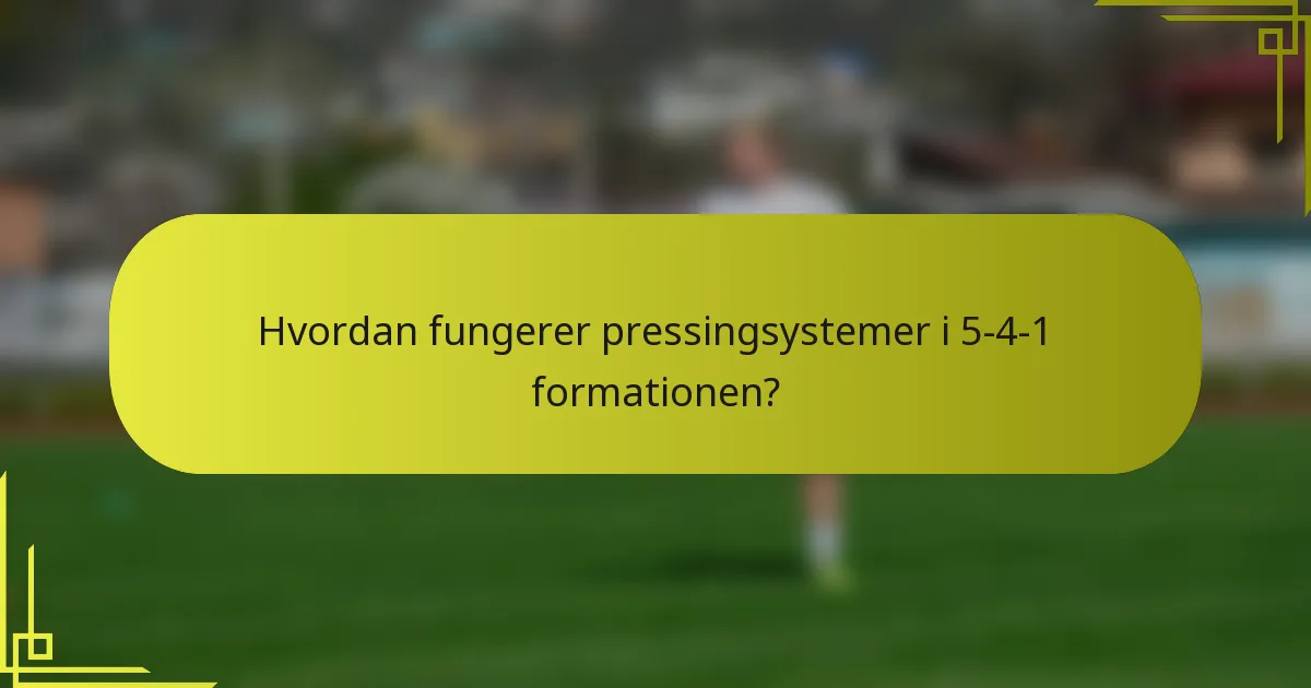 Hvordan fungerer pressingsystemer i 5-4-1 formationen?