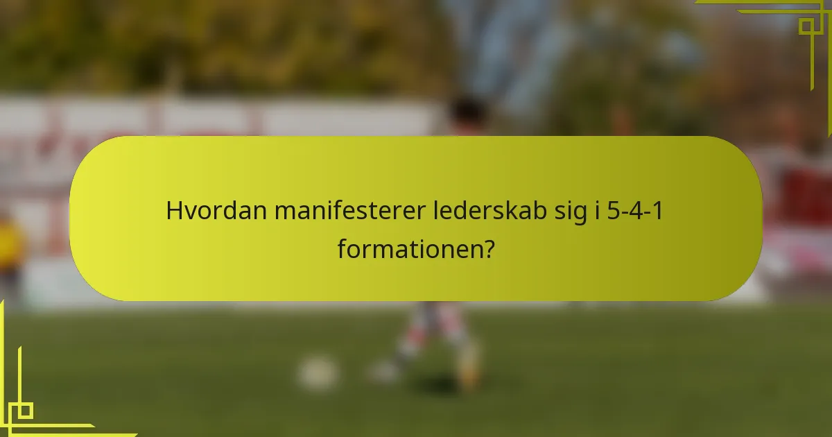 Hvordan manifesterer lederskab sig i 5-4-1 formationen?