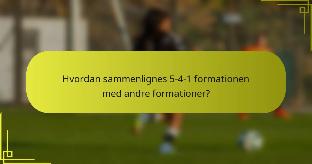 Hvordan sammenlignes 5-4-1 formationen med andre formationer?