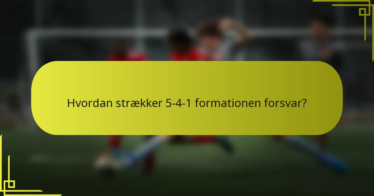 Hvordan strækker 5-4-1 formationen forsvar?